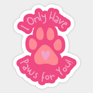 I only have paws for you Valentine's Day Theme Sticker